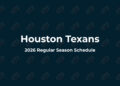 Houston Texans Schedule 2026: Full Schedule, Dates, Times & TV Channels