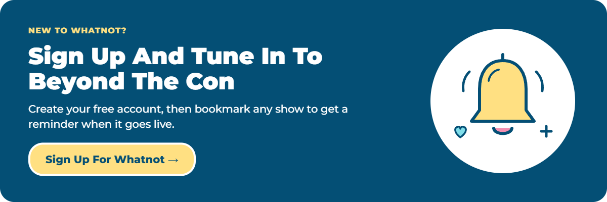 Sign up for Whatnot and tune in to Beyond the Con: NYC live shows