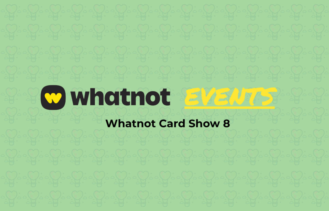 Whatnot Card Show 8 event banner featuring sports cards, Pokemon cards, giveaways and live sellers